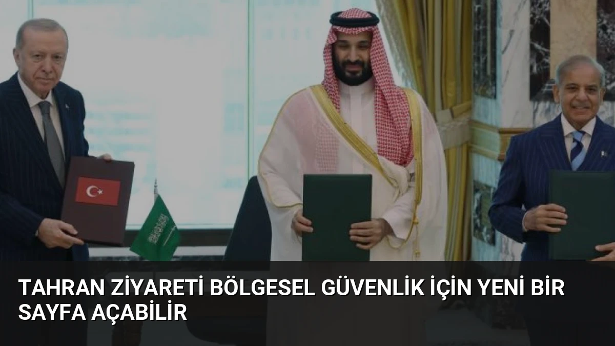 Tahran Ziyareti Bölgesel Güvenlik İçin Yeni Bir Sayfa Açabilir