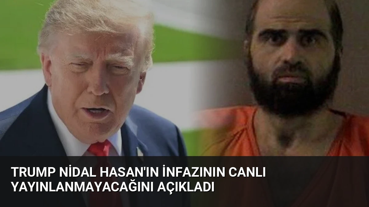 Trump Nidal Hasan’ın İnfazının Canlı Yayınlanmayacağını Açıkladı