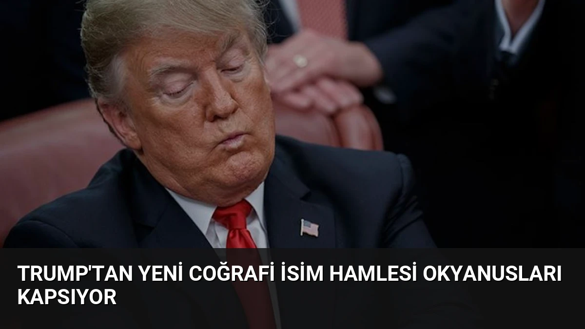 Trump’tan Yeni Coğrafi İsim Hamlesi Okyanusları Kapsıyor