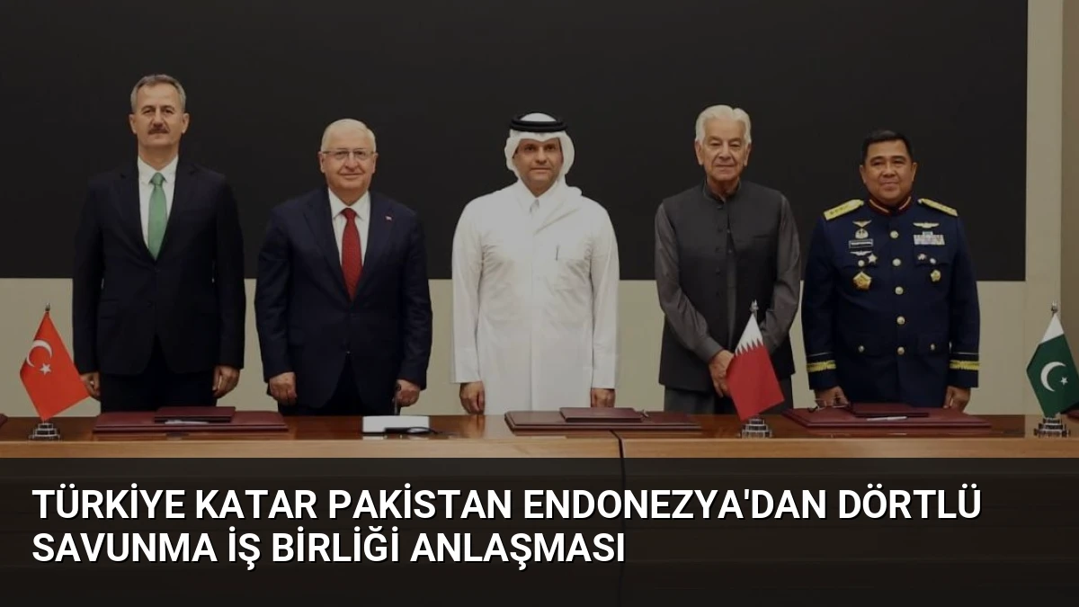 Türkiye Katar Pakistan Endonezya’dan Dörtlü Savunma İş Birliği Anlaşması