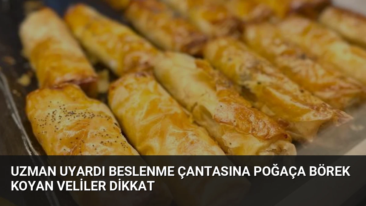 Uzman Uyardı Beslenme Çantasına Poğaça Börek Koyan Veliler Dikkat